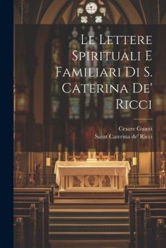 Le lettere spirituali e familiari di S. Caterina de' Ricci