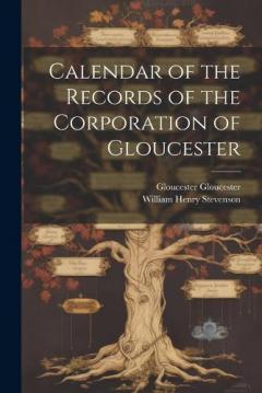 Coperta cărții Calendar of the Records of the Corporation of Gloucester
