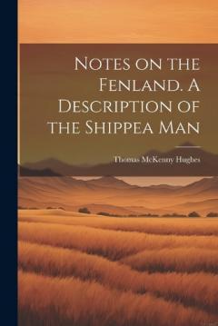 Coperta cărții Notes on the Fenland. A Description of the Shippea Man