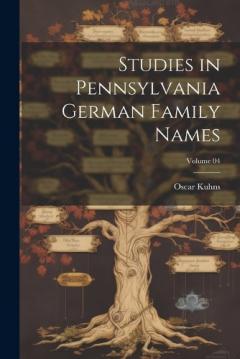Coperta cărții Studies in Pennsylvania German Family Names; Volume 04