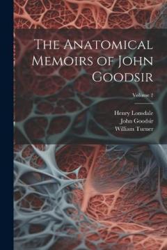 Coperta cărții The Anatomical Memoirs of John Goodsir; Volume 2