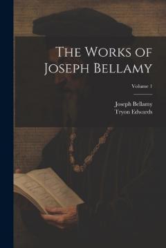 Coperta cărții The Works of Joseph Bellamy; Volume 1