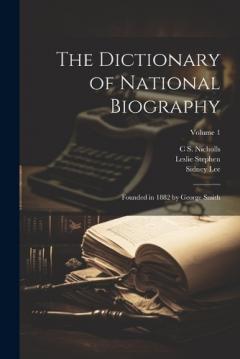 Coperta cărții The Dictionary of National Biography: Founded in 1882 by George Smith; Volume 1
