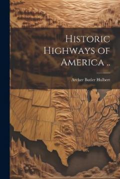 Historic Highways of America ..
