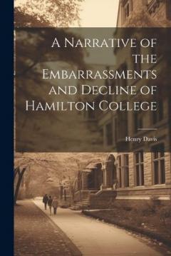 Coperta cărții A Narrative of the Embarrassments and Decline of Hamilton College