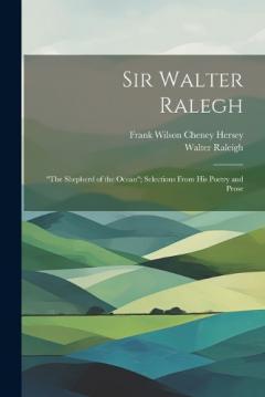Coperta cărții Sir Walter Ralegh: "the Shepherd of the Ocean"; Selections From his Poetry and Prose