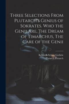 Coperta cărții Three Selections From Plutarch's Genius of Sokrates. Who the Genii are, The Dream of Timarchus, The Care of the Genii