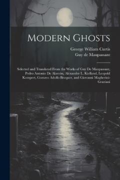Coperta cărții Modern Ghosts: Selected and Translated From the Works of Guy de Maupassant, Pedro Antonio de Alarcón, Alexander L. Kielland, Leopold Kompert, Gustavo Adolfo Becquer, and Giovanni Magherini-Graziani
