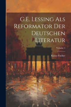 G.E. Lessing als Reformator der deutschen Literatur; Volume 1