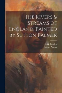 Coperta cărții The Rivers & Streams of England, Painted by Sutton Palmer