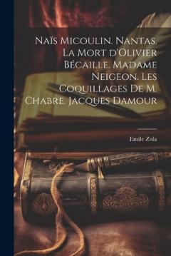Naïs Micoulin. Nantas. La mort d'Olivier Bécaille. Madame Neigeon. Les coquillages de M. Chabre. Jacques Damour