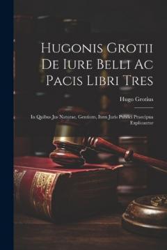 Coperta cărții Hugonis Grotii De iure belli ac pacis libri tres: In quibus jus naturae, gentium, item juris publici praecipua explicantur