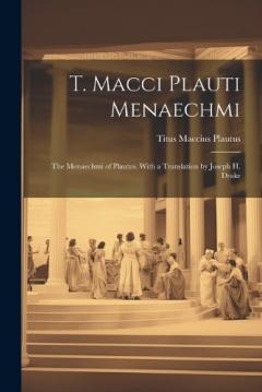 Coperta cărții T. Macci Plauti Menaechmi: The Menaechmi of Plautus. With a translation by Joseph H. Drake