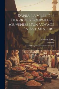 Coperta cărții Konia, La Ville Des Derviches Tourneurs: Souvenirs D'un Voyage En Asie Mineure: ATLA Monograph Preservation Program