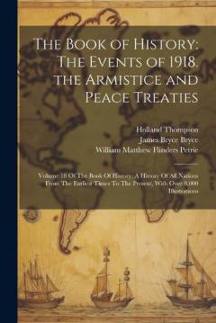 Coperta cărții The Book of History: The Events of 1918. the Armistice and Peace Treaties: Volume 18 Of The Book Of History: A History Of All Nations From The Earliest Times To The Present, With Over 8,000 Illustrations