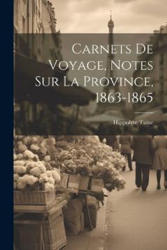 Coperta cărții Carnets de voyage, notes sur la Province, 1863-1865