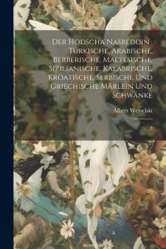 Der Hodscha Nasreddin: türkische, arabische, berberische, maltesische, sizilianische, kalabrische, kroatische, serbische und griechische Märlein und Schwänke: 2