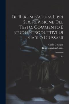 De rerum natura libri sex. Revisione del testo, commento e studi introduttivi di Carlo Giussani: 3-4