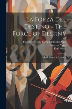 Coperta cărții La forza del destino = The force of destiny: A lyric drama in four acts