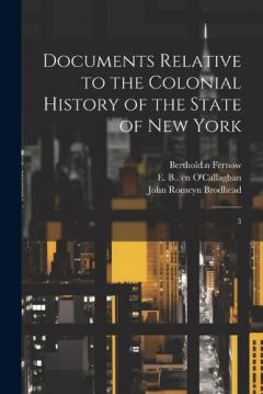 Coperta cărții Documents Relative to the Colonial History of the State of New York: 3