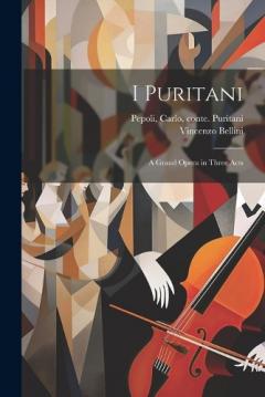 Coperta cărții I puritani: A grand opera in three acts