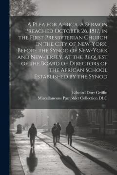 Coperta cărții A Plea for Africa. A Sermon Preached October 26, 1817, in the First Presbyterian Church in the City of New-York, Before the Synod of New-York and New-Jersey, at the Request of the Board of Directors of the African School Established by the Synod
