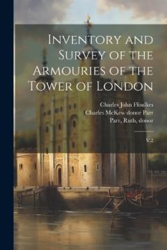 Coperta cărții Inventory and Survey of the Armouries of the Tower of London: V.2