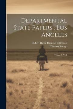 Coperta cărții Departmental State Papers: Los Angeles: Tomos V-VIII