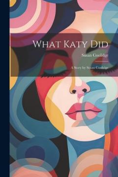 What Katy Did: A Story by Susan Coolidge