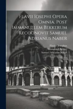 Flavii Iosephi Opera omnia. Post Immanuelem Bekkerum recognovit Samuel Adrianus Naber: 2