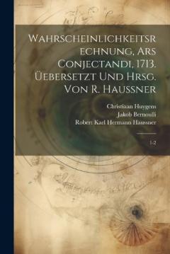 Coperta cărții Wahrscheinlichkeitsrechnung, Ars conjectandi, 1713. Üebersetzt und hrsg. von R. Haussner: 1-2