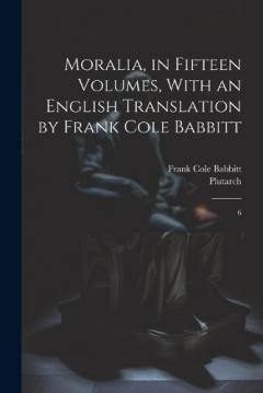 Coperta cărții Moralia, in Fifteen Volumes, With an English Translation by Frank Cole Babbitt: 6