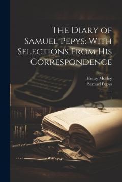 Coperta cărții The Diary of Samuel Pepys: With Selections From his Correspondence: 1