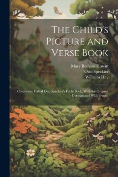 Coperta cărții The Child's Picture and Verse Book: Commonly Called Otto Speckter's Fable Book, With the Original German and With French