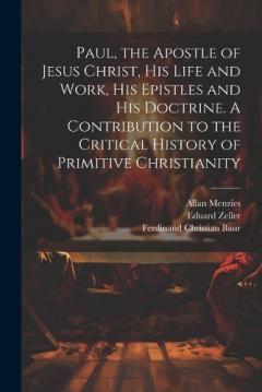 Coperta cărții Paul, the Apostle of Jesus Christ, his Life and Work, his Epistles and his Doctrine. A Contribution to the Critical History of Primitive Christianity