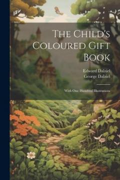 Coperta cărții The Child's Coloured Gift Book: With one Hundred Illustrations