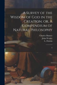 A Survey of the Wisdom of God in the Creation; or, A Compendium of Natural Philosophy: 5