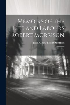 Coperta cărții Memoirs of the Life and Labours Robert Morrison: 1