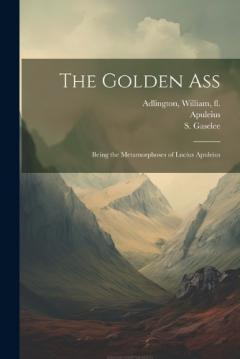 Coperta cărții The Golden Ass: Being the Metamorphoses of Lucius Apuleius