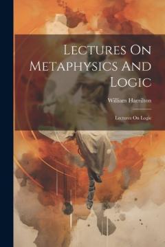 Coperta cărții Lectures On Metaphysics And Logic: Lectures On Logic