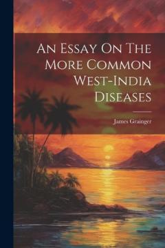 Coperta cărții An Essay On The More Common West-india Diseases