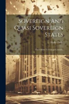Coperta cărții Sovereign And Quasi Sovereign States: Their Debts To Foreign Countries