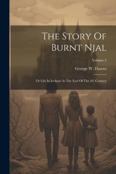 The Story Of Burnt Njal: Or Life In Iceland At The End Of The 10. Century; Volume 2