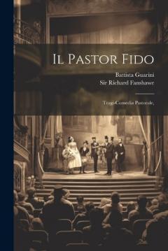 Il Pastor Fido: Tragi-comedia Pastorale,