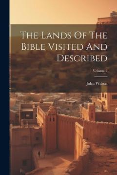 The Lands Of The Bible Visited And Described; Volume 2
