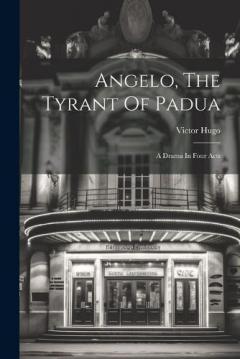 Angelo, The Tyrant Of Padua: A Drama In Four Acts