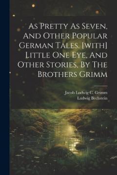 Coperta cărții As Pretty As Seven, And Other Popular German Tales. [with] Little One Eye, And Other Stories, By The Brothers Grimm