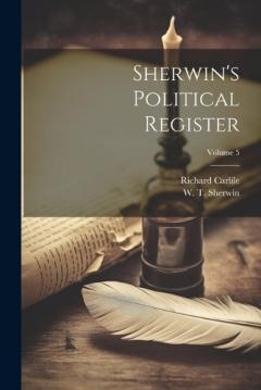 Coperta cărții Sherwin's Political Register; Volume 5