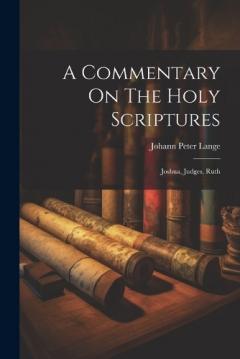 A Commentary On The Holy Scriptures: Joshua, Judges, Ruth