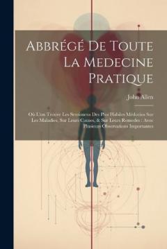 Coperta cărții Abbrégé De Toute La Medecine Pratique: Où L'on Trouve Les Sentimens Des Plus Habiles Médecins Sur Les Maladies, Sur Leurs Causes, & Sur Leurs Remedes: Avec Plusieurs Observations Importantes